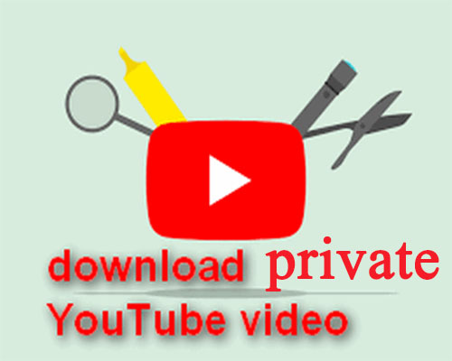 Download YouTube Private Videos